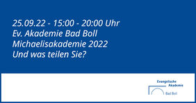 Ev. Akademie Bad Boll, Michaelisakademie 2022 - Und was teilen Sie?